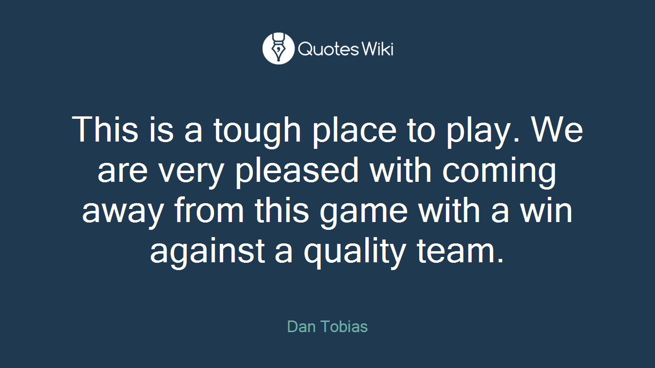 This is a tough place to play. We are very pleased with coming away from this game with a win against a quality team.