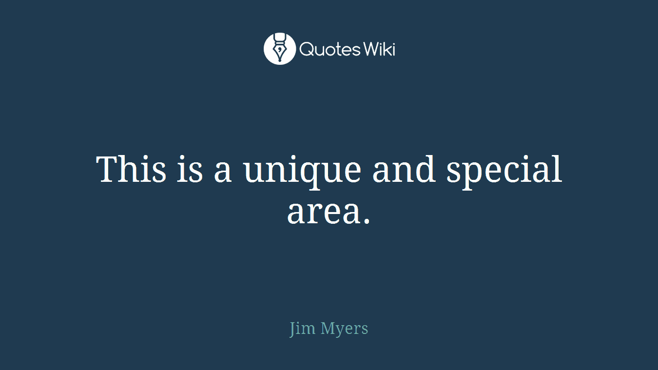 This is a unique and special area.