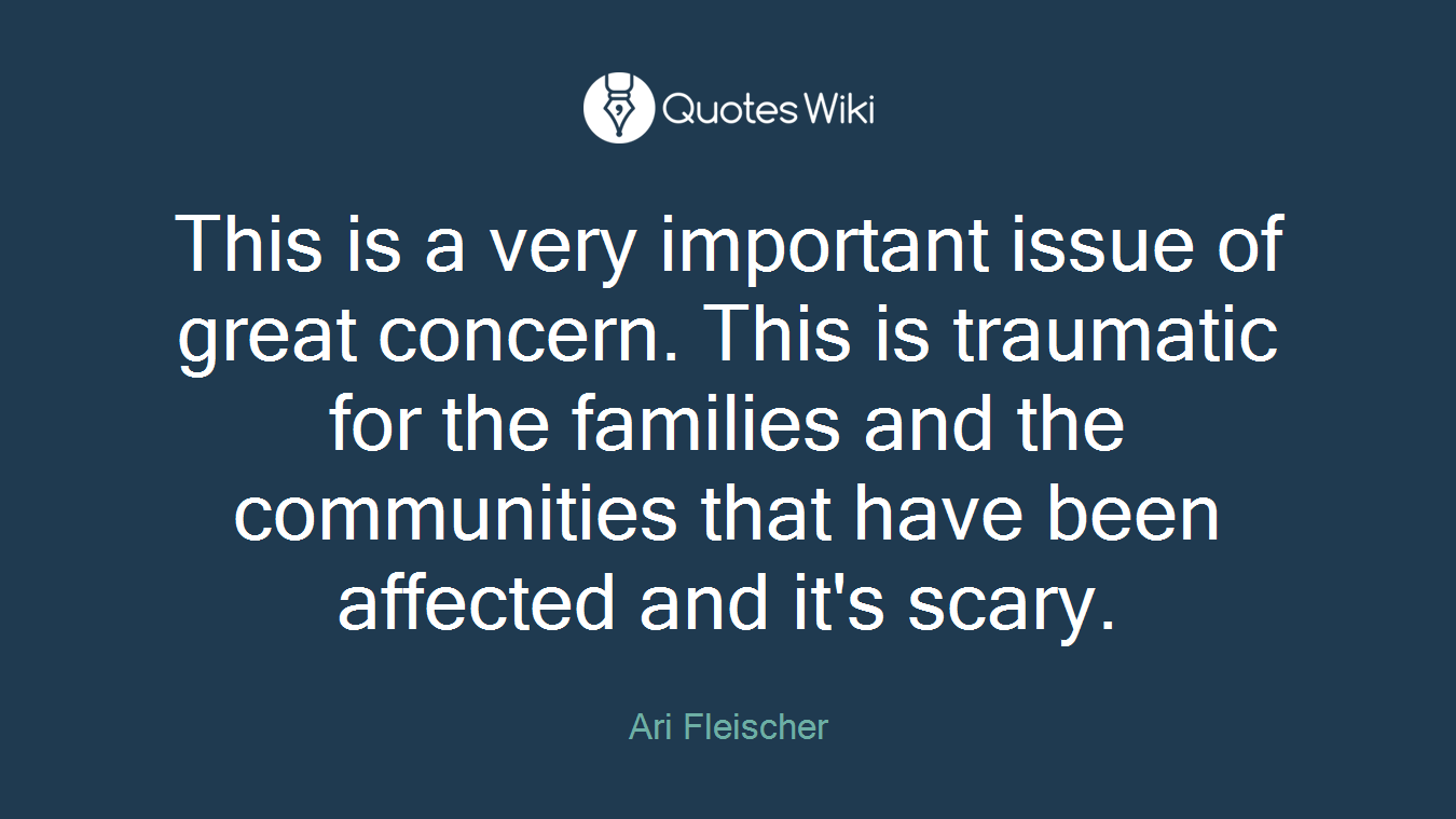 This is a very important issue of great concern. This is traumatic for the families and the communities that have been affected and it's scary.