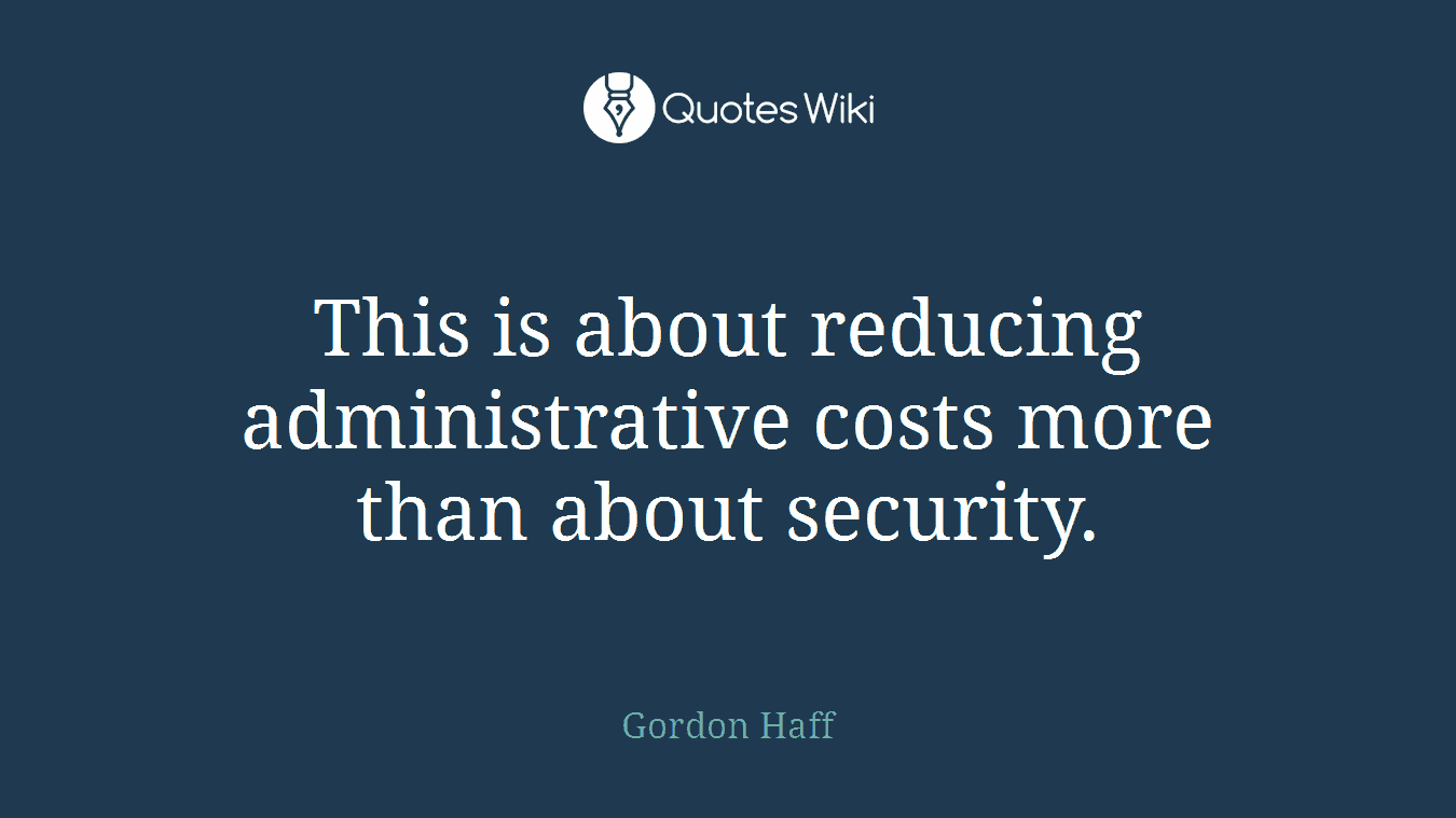This is about reducing administrative costs more than about security.