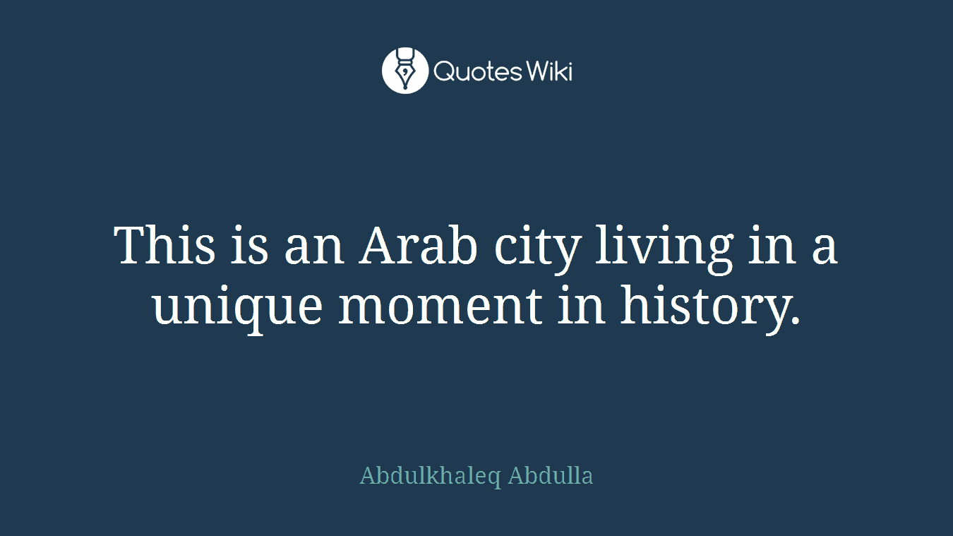 This is an Arab city living in a unique moment in history.