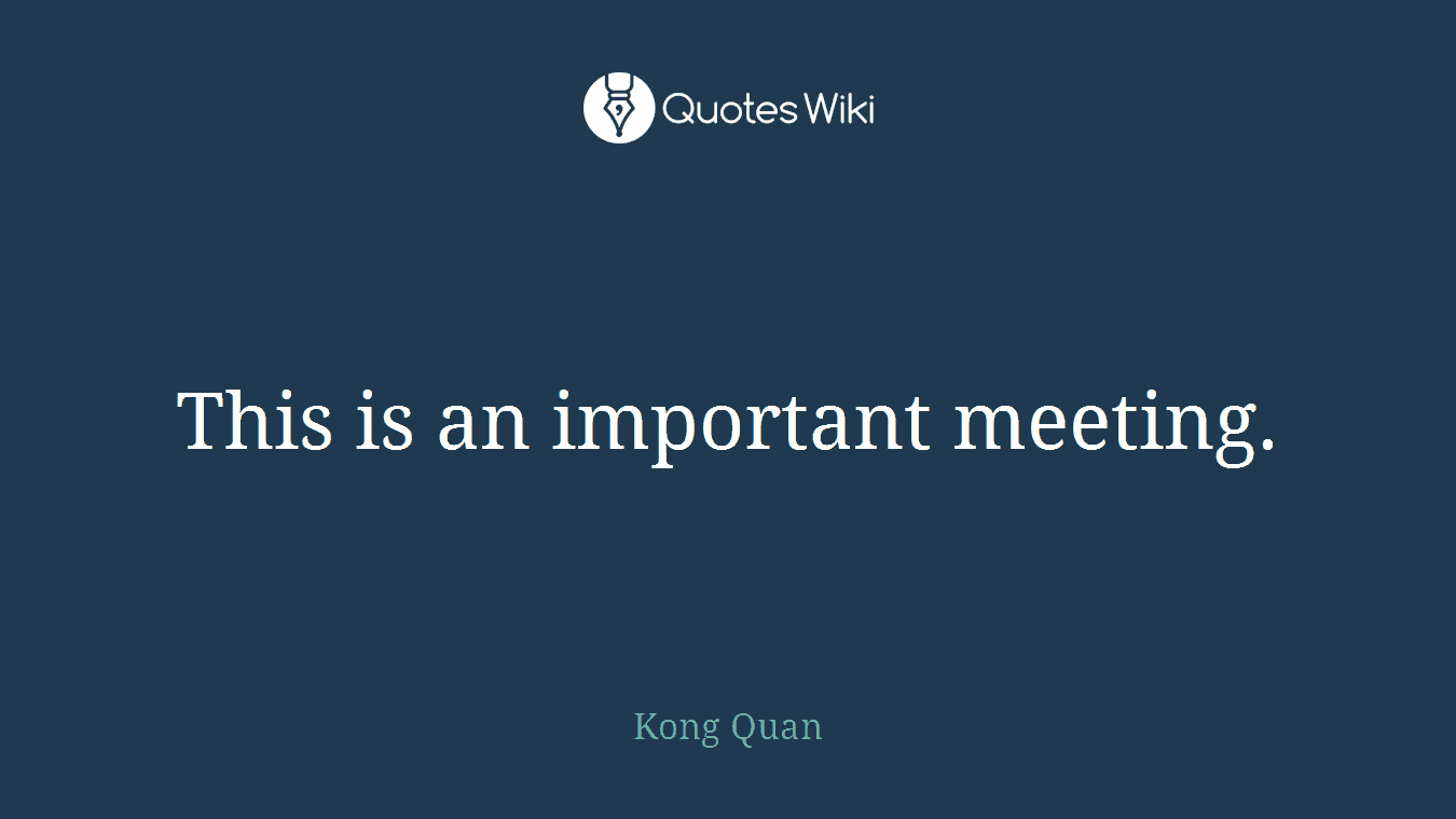This is an important meeting.
