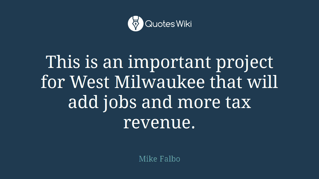 This is an important project for West Milwaukee that will add jobs and more tax revenue.