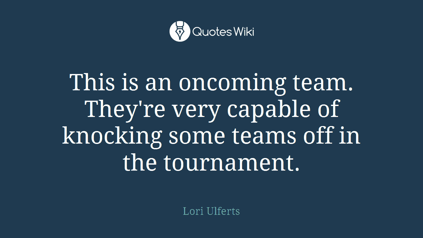 This is an oncoming team. They're very capable of knocking some teams off in the tournament.