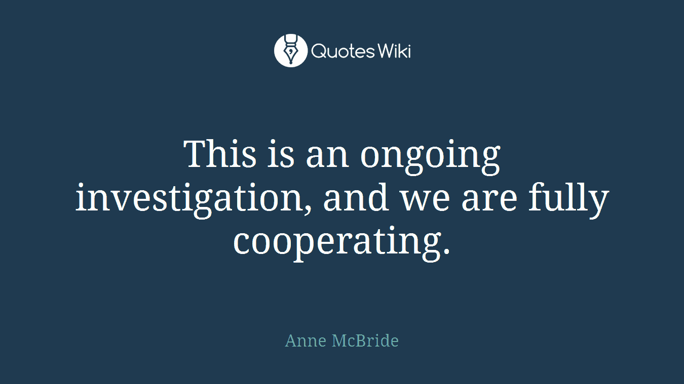 This is an ongoing investigation, and we are fully cooperating.