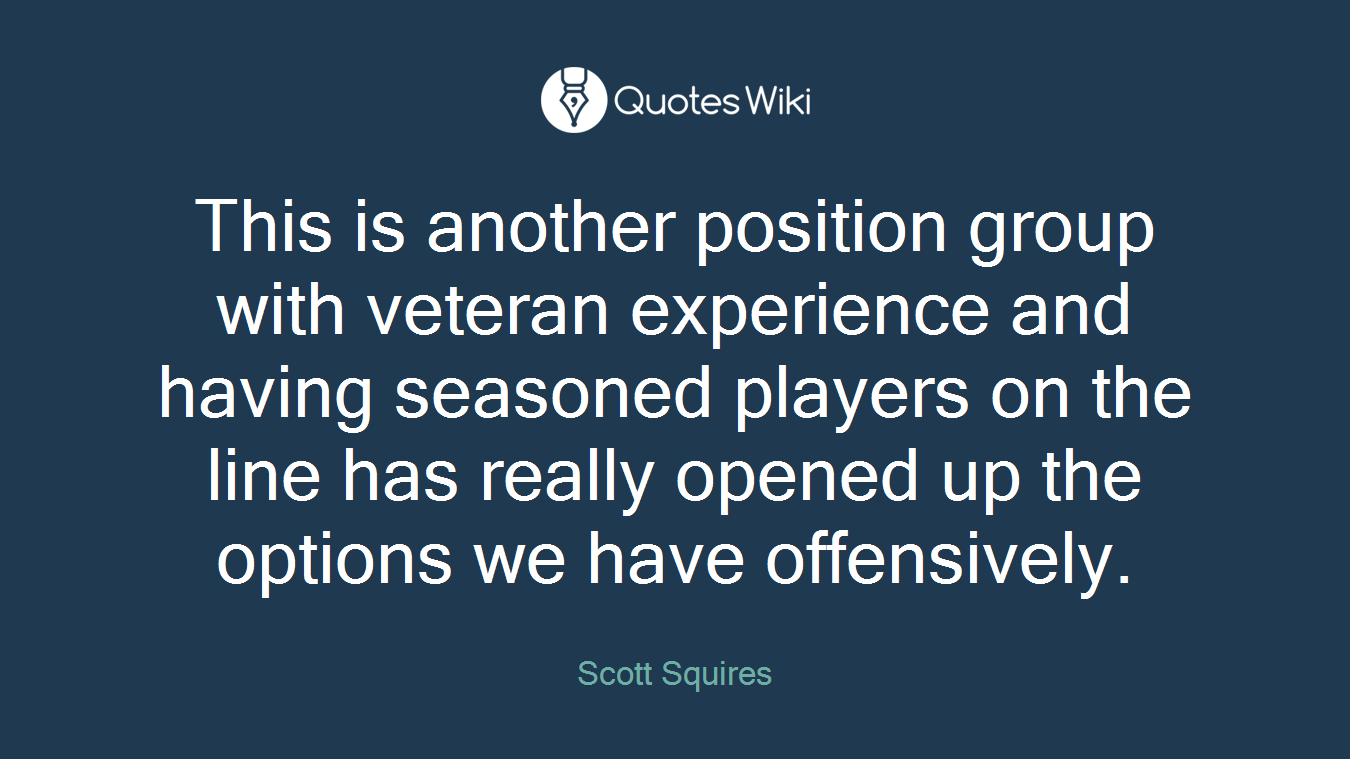 This is another position group with veteran experience and having seasoned players on the line has really opened up the options we have offensively.