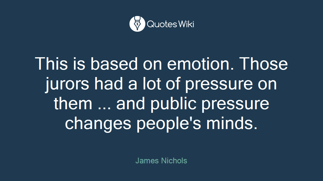 This is based on emotion. Those jurors had a lot of pressure on them ... and public pressure changes people's minds.