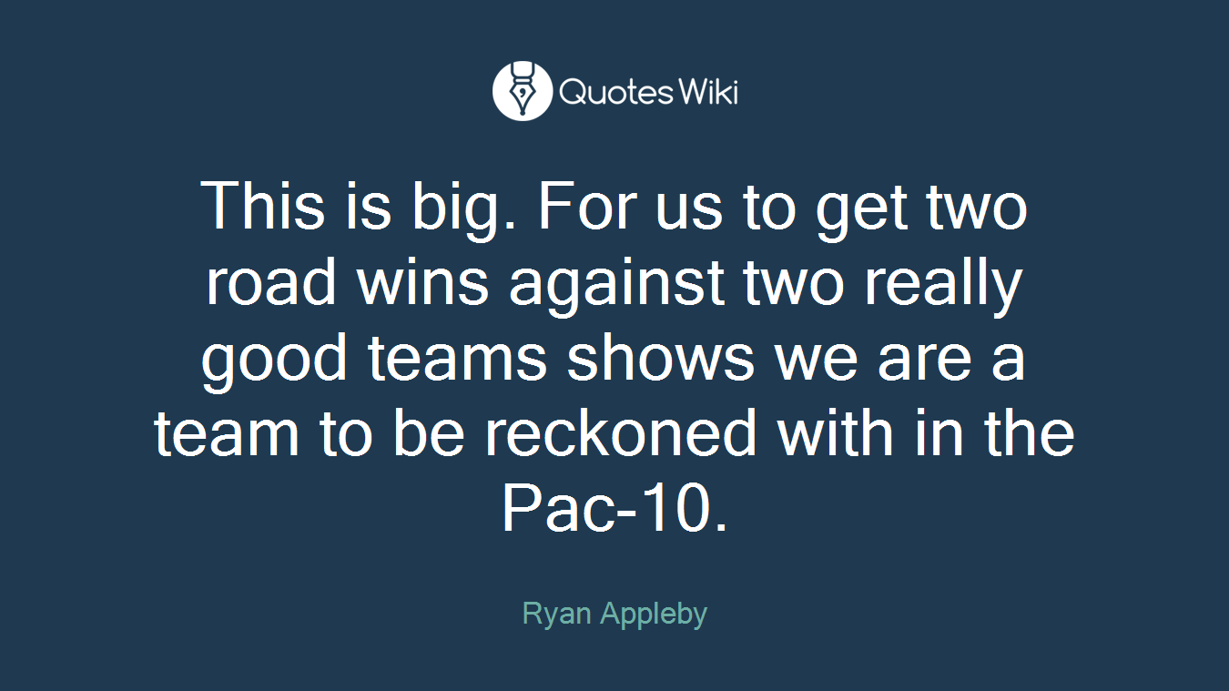 This is big. For us to get two road wins against two really good teams shows we are a team to be reckoned with in the Pac-10.