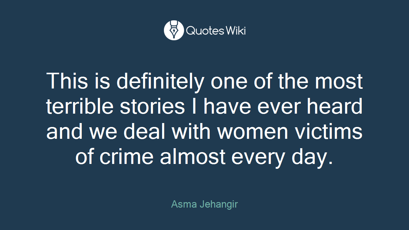 This is definitely one of the most terrible stories I have ever heard and we deal with women victims of crime almost every day.