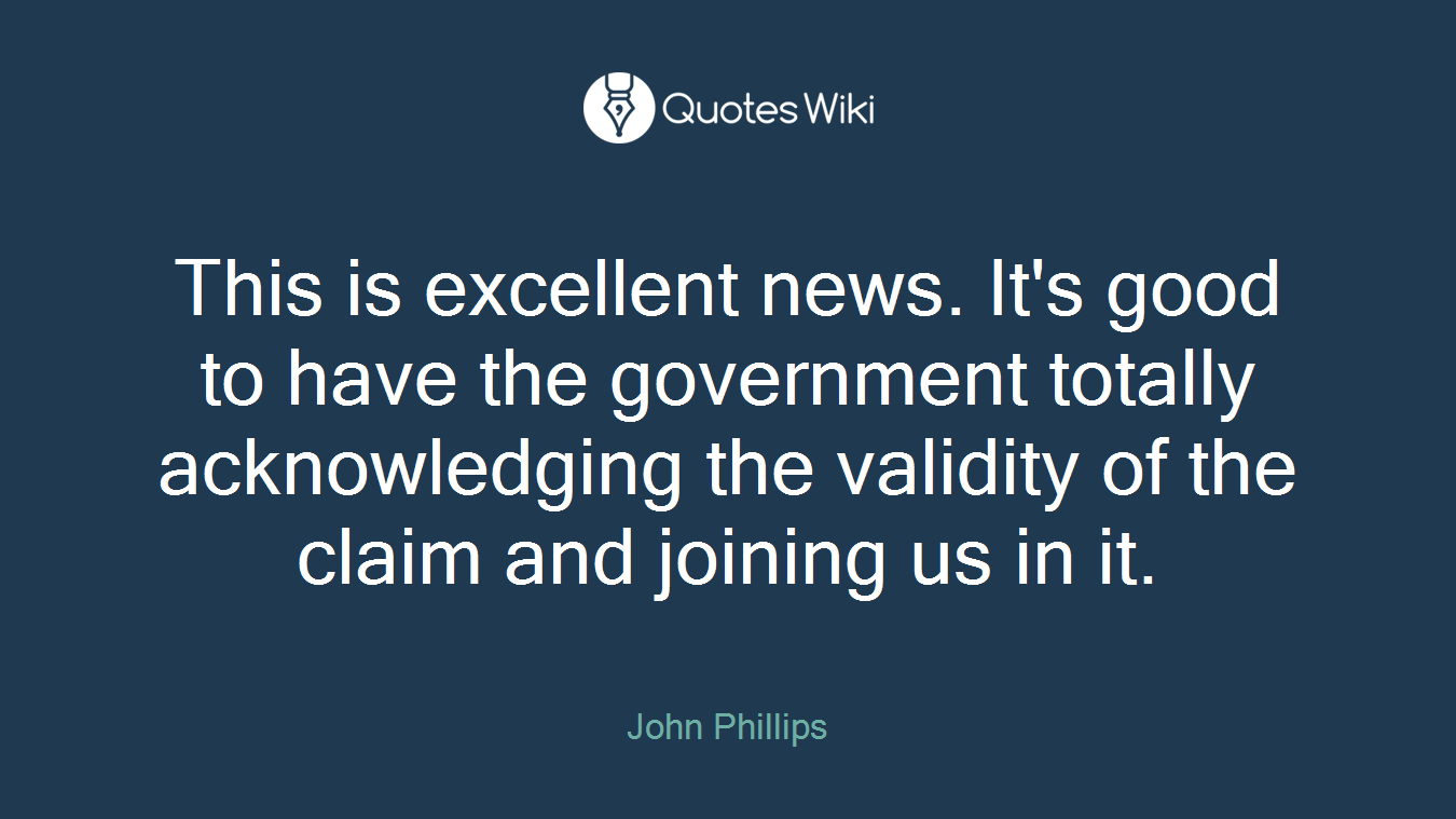 This is excellent news. It's good to have the government totally acknowledging the validity of the claim and joining us in it.