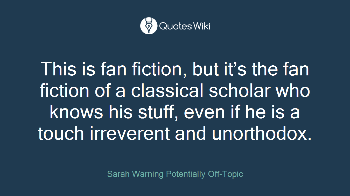 This is fan fiction, but it’s the fan fiction of a classical scholar who knows his stuff, even if he is a touch irreverent and unorthodox.