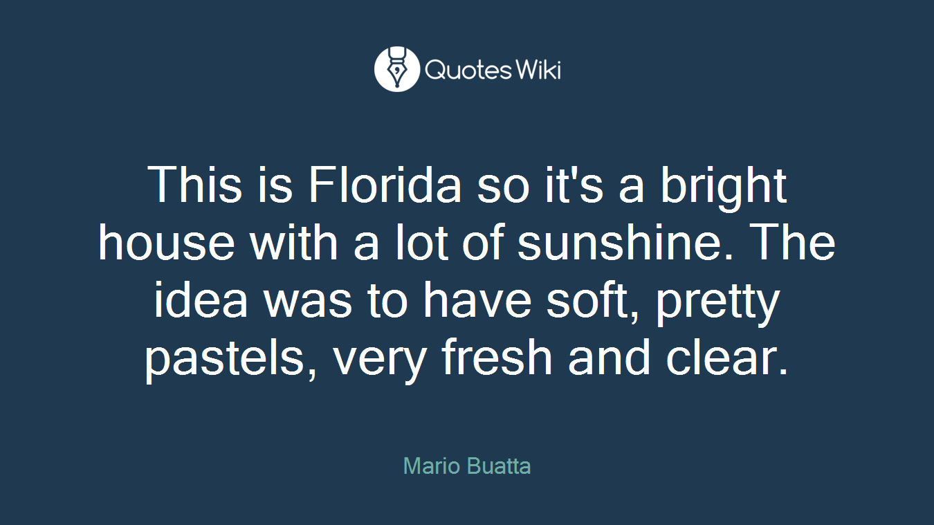 This is Florida so it's a bright house with a lot of sunshine. The idea was to have soft, pretty pastels, very fresh and clear.
