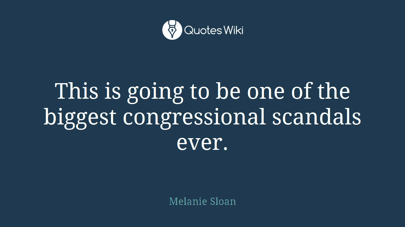 This is going to be one of the biggest congressional scandals ever.