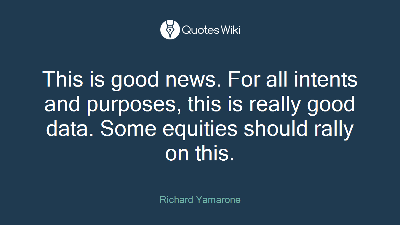 This is good news. For all intents and purposes, this is really good data. Some equities should rally on this.
