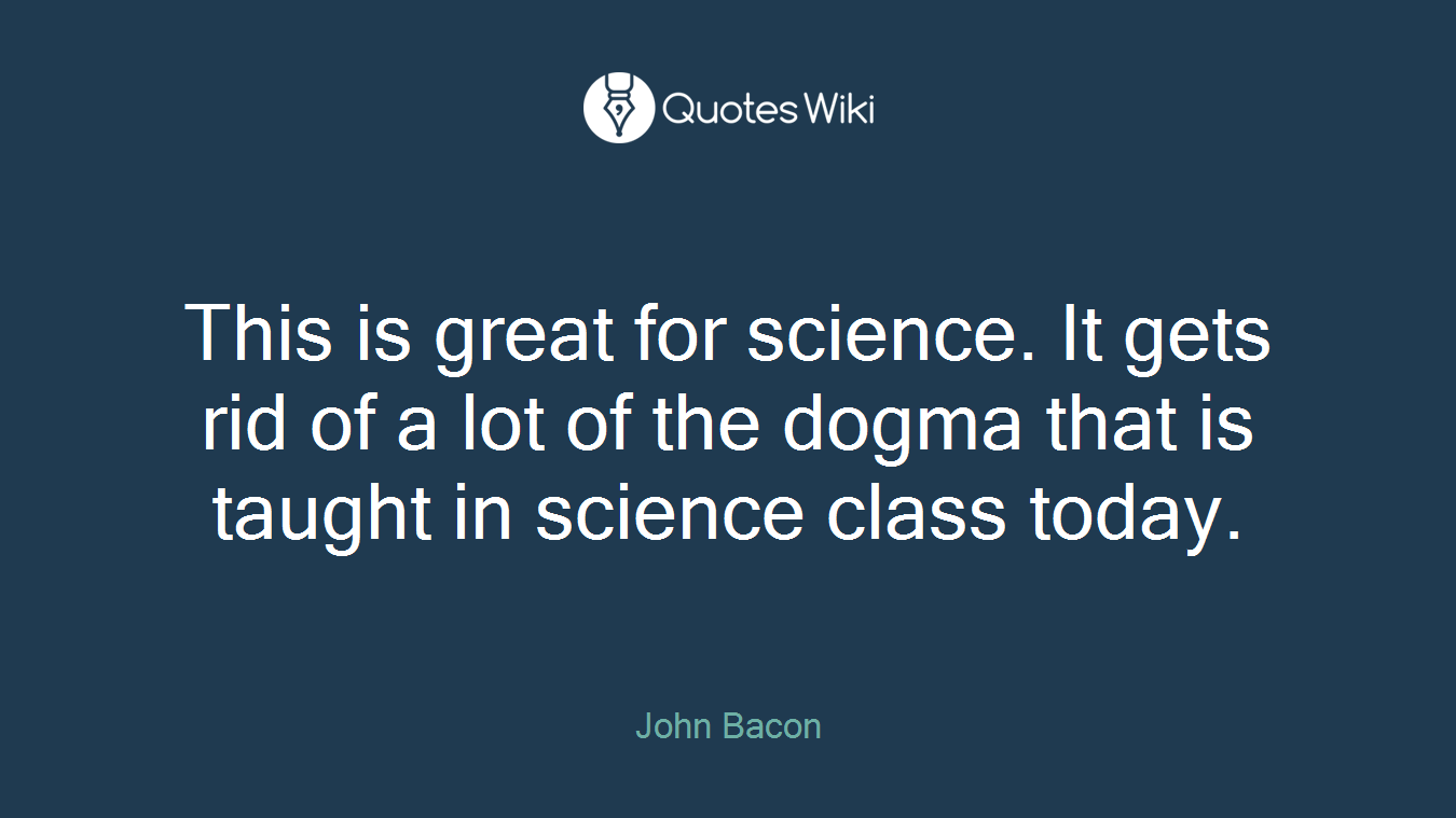 This is great for science. It gets rid of a lot of the dogma that is taught in science class today.