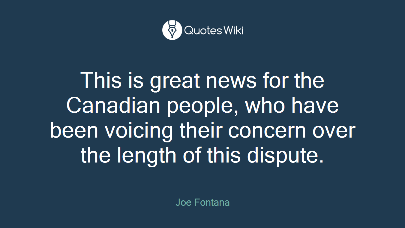 This is great news for the Canadian people, who have been voicing their concern over the length of this dispute.