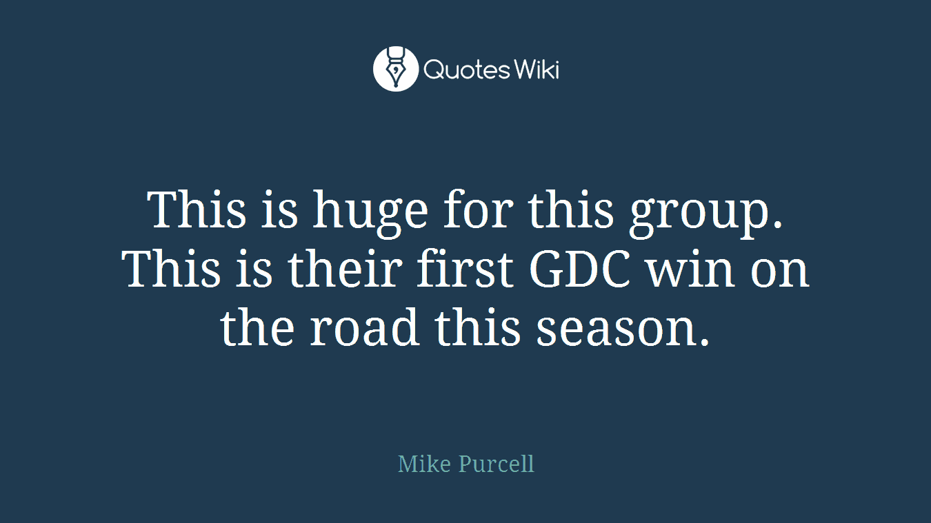 This is huge for this group. This is their first GDC win on the road this season.