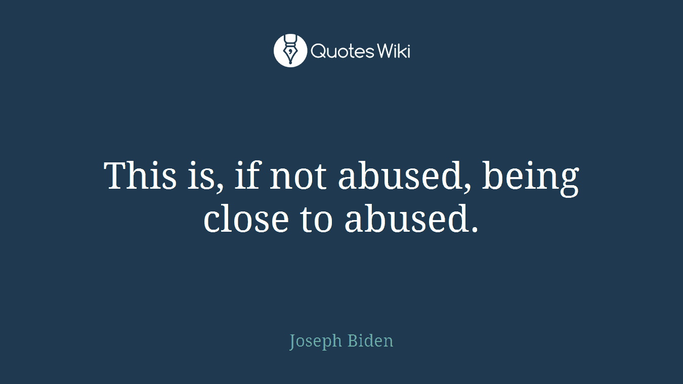 This is, if not abused, being close to abused.