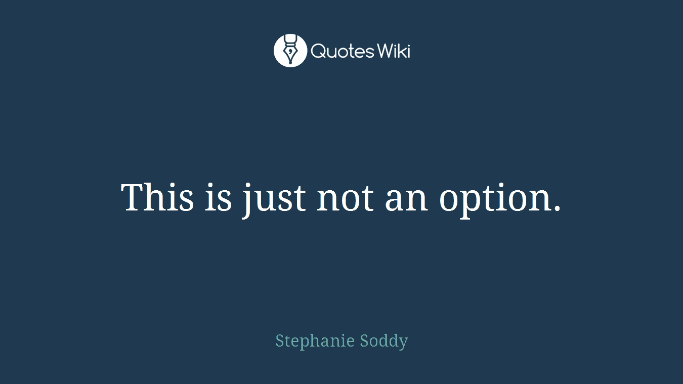 This is just not an option.