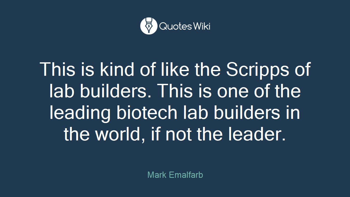 This is kind of like the Scripps of lab builders. This is one of the leading biotech lab builders in the world, if not the leader.