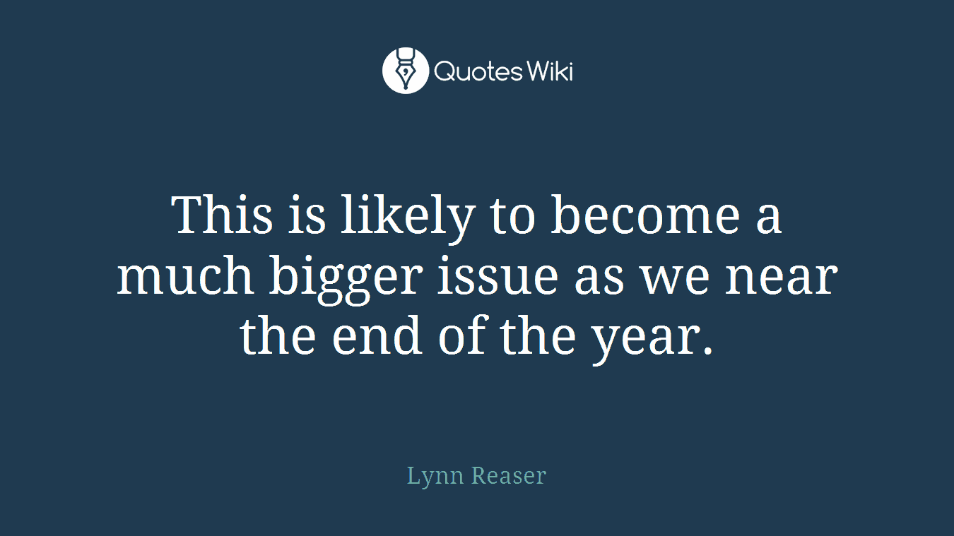This is likely to become a much bigger issue as we near the end of the year.
