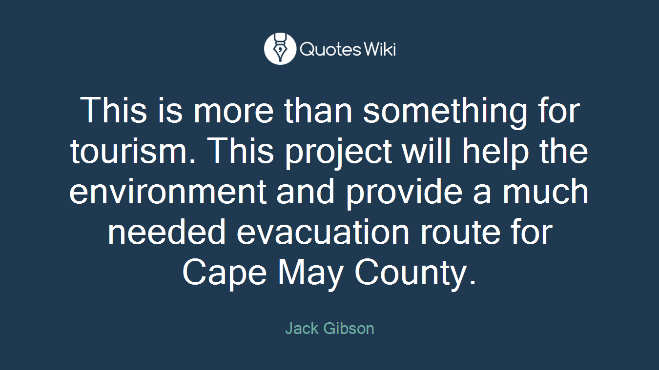 This is more than something for tourism. This project will help the environment and provide a much needed evacuation route for Cape May County.