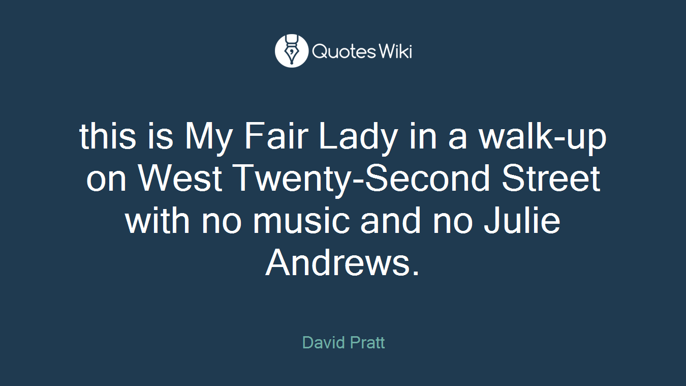 this is My Fair Lady in a walk-up on West Twenty-Second Street with no music and no Julie Andrews.