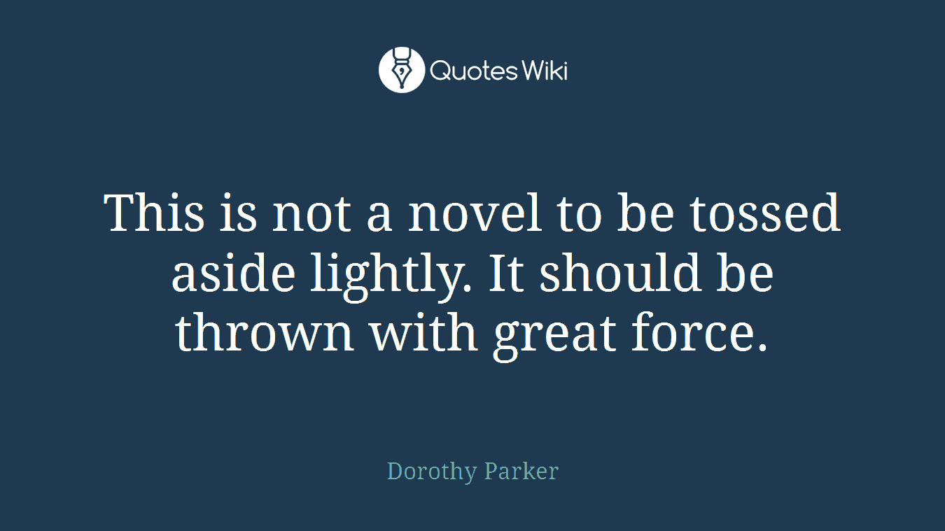 This is not a novel to be tossed aside lightly. It should be thrown with great force.