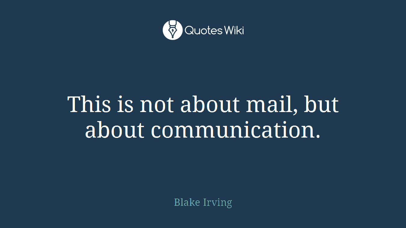 This is not about mail, but about communication.