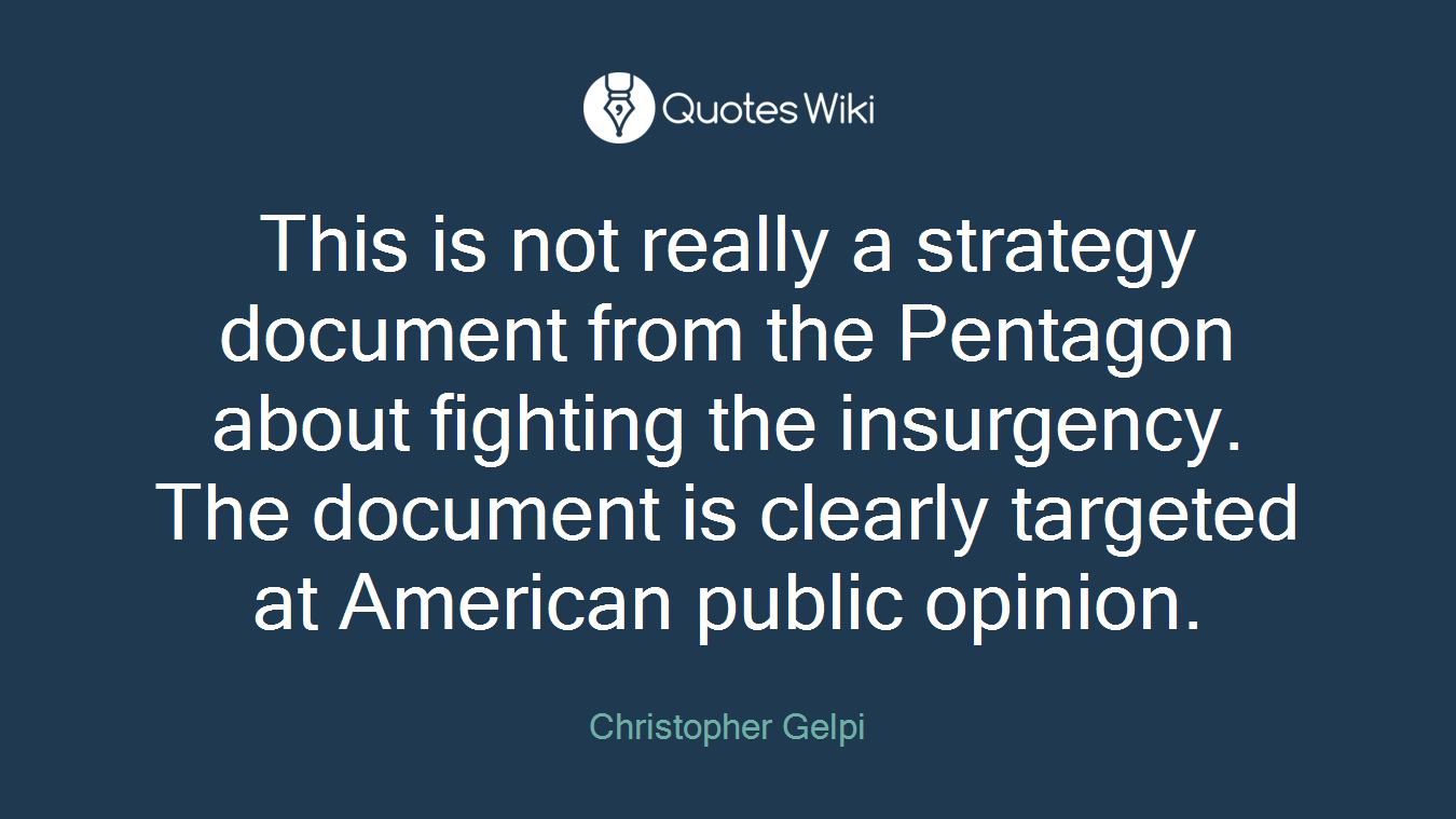 This is not really a strategy document from the Pentagon about fighting the insurgency. The document is clearly targeted at American public opinion.