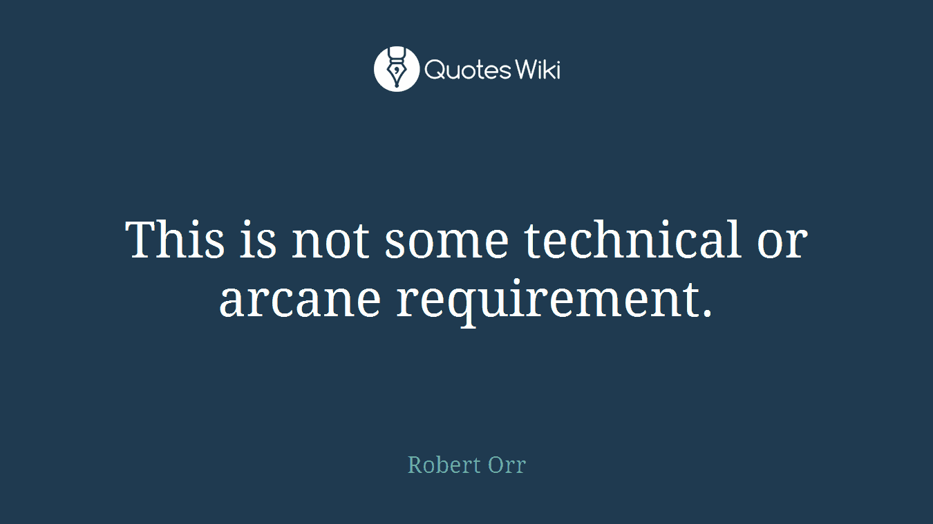 This is not some technical or arcane requirement.