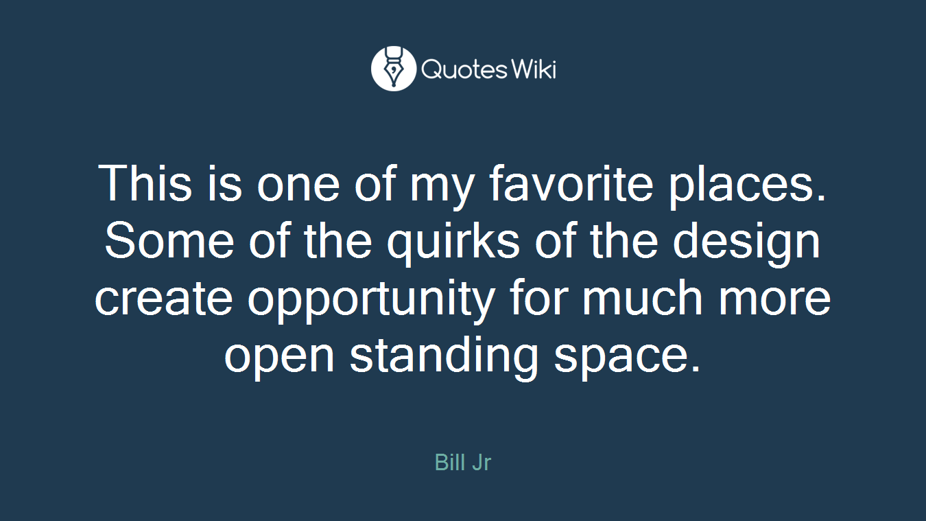 This is one of my favorite places. Some of the quirks of the design create opportunity for much more open standing space.