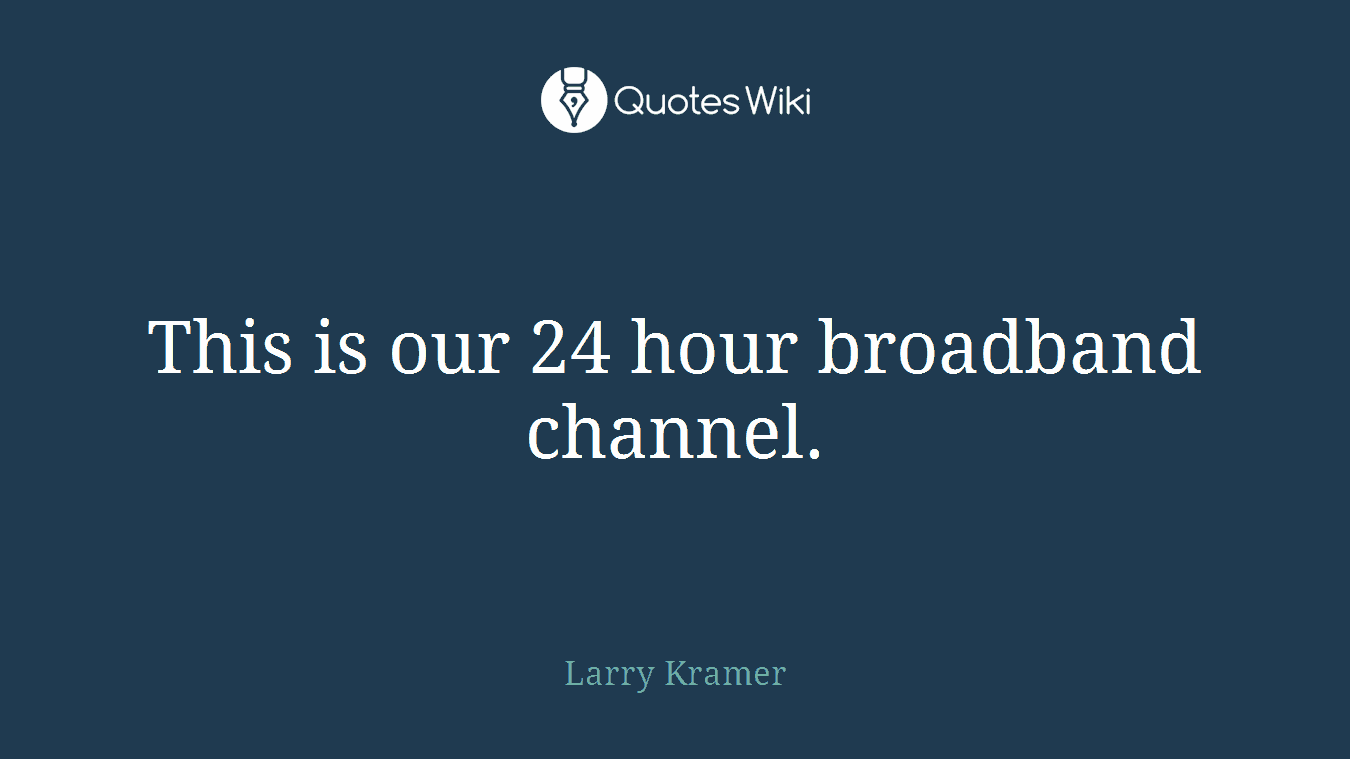 This is our 24 hour broadband channel.