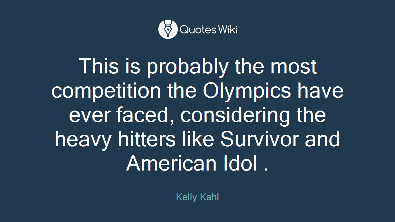 This is probably the most competition the Olympics have ever faced, considering the heavy hitters like Survivor and American Idol .