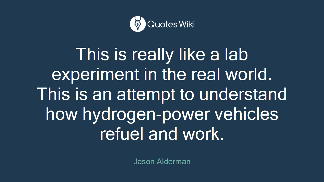 This is really like a lab experiment in the real world. This is an attempt to understand how hydrogen-power vehicles refuel and work.