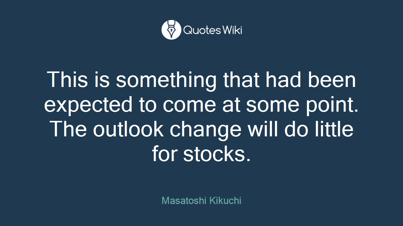 This is something that had been expected to come at some point. The outlook change will do little for stocks.