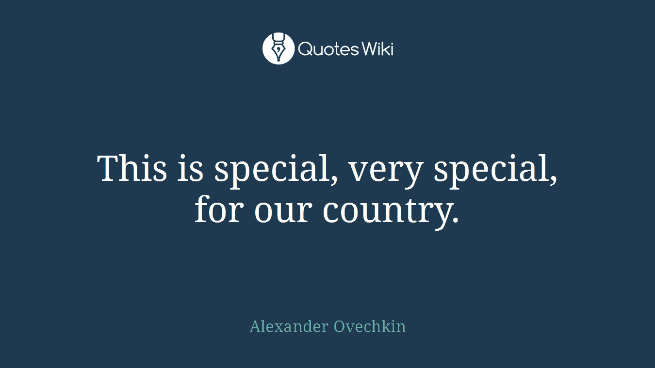 This is special, very special, for our country.