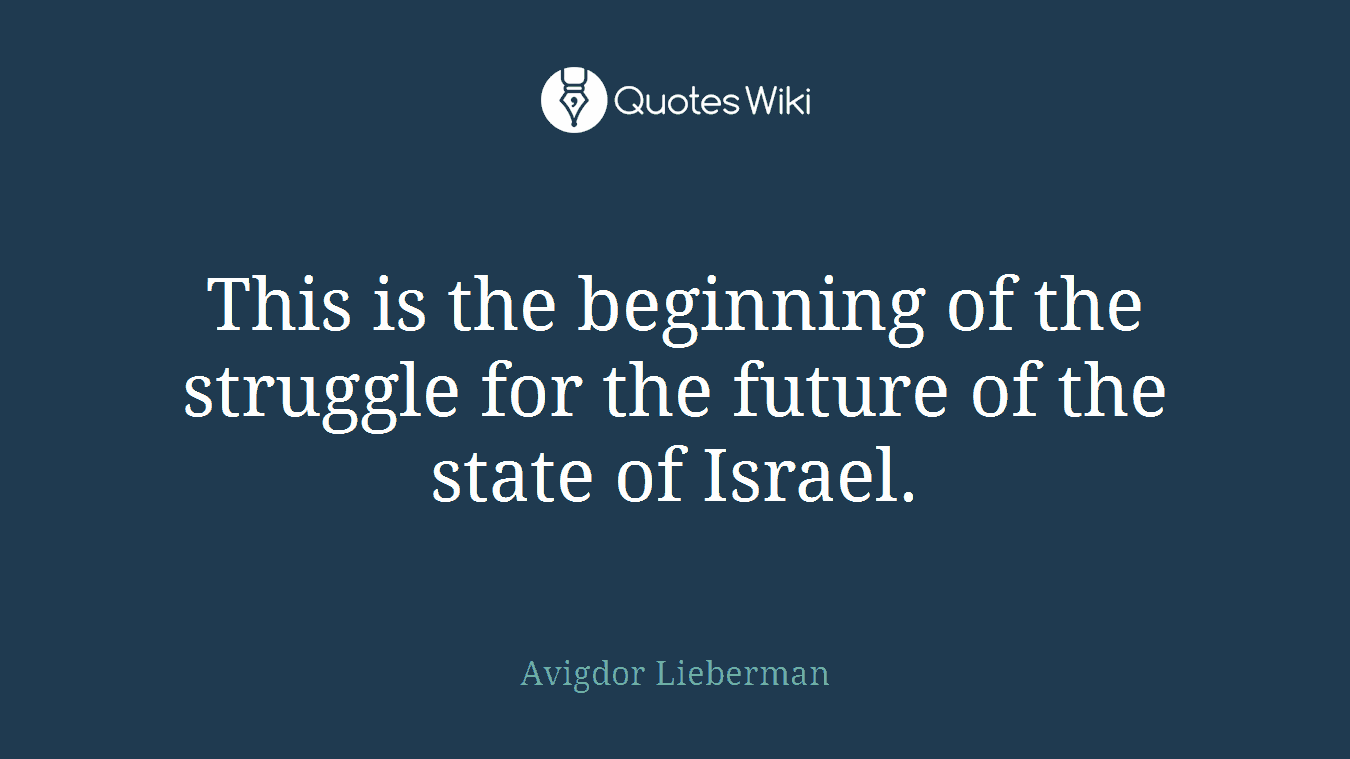 This is the beginning of the struggle for the future of the state of Israel.