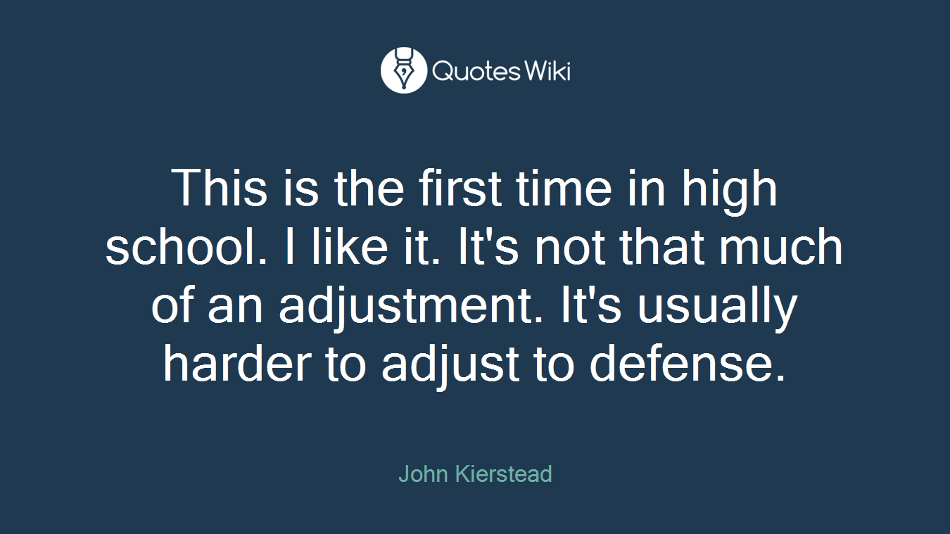 This is the first time in high school. I like it. It's not that much of an adjustment. It's usually harder to adjust to defense.