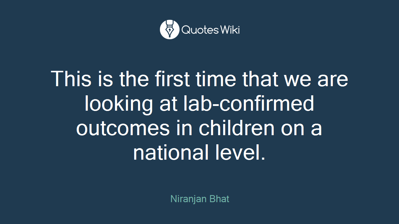 This is the first time that we are looking at lab-confirmed outcomes in children on a national level.