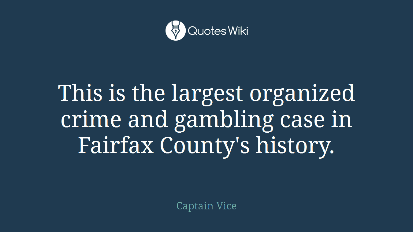 This is the largest organized crime and gambling case in Fairfax County's history.
