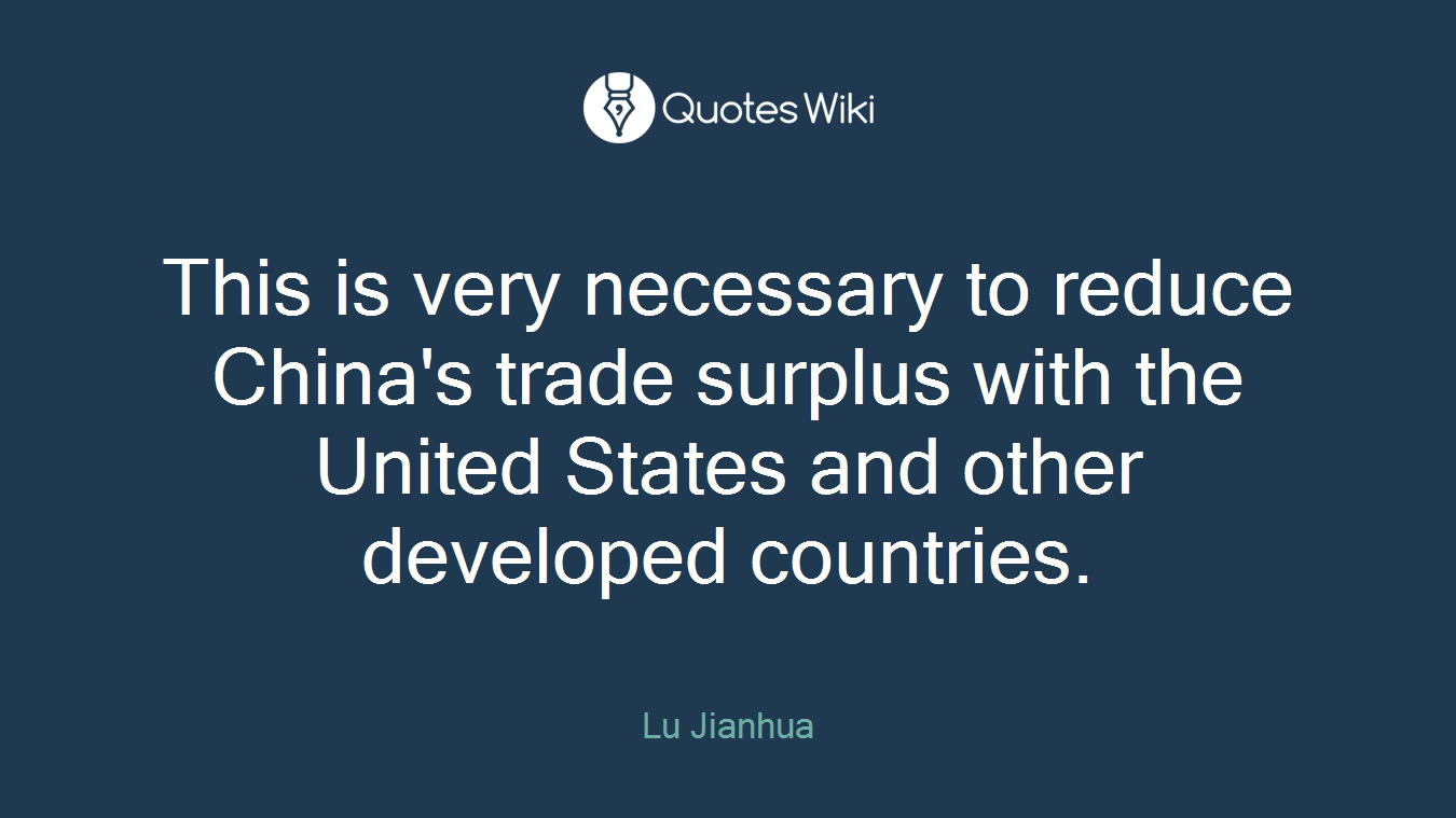 This is very necessary to reduce China's trade surplus with the United States and other developed countries.