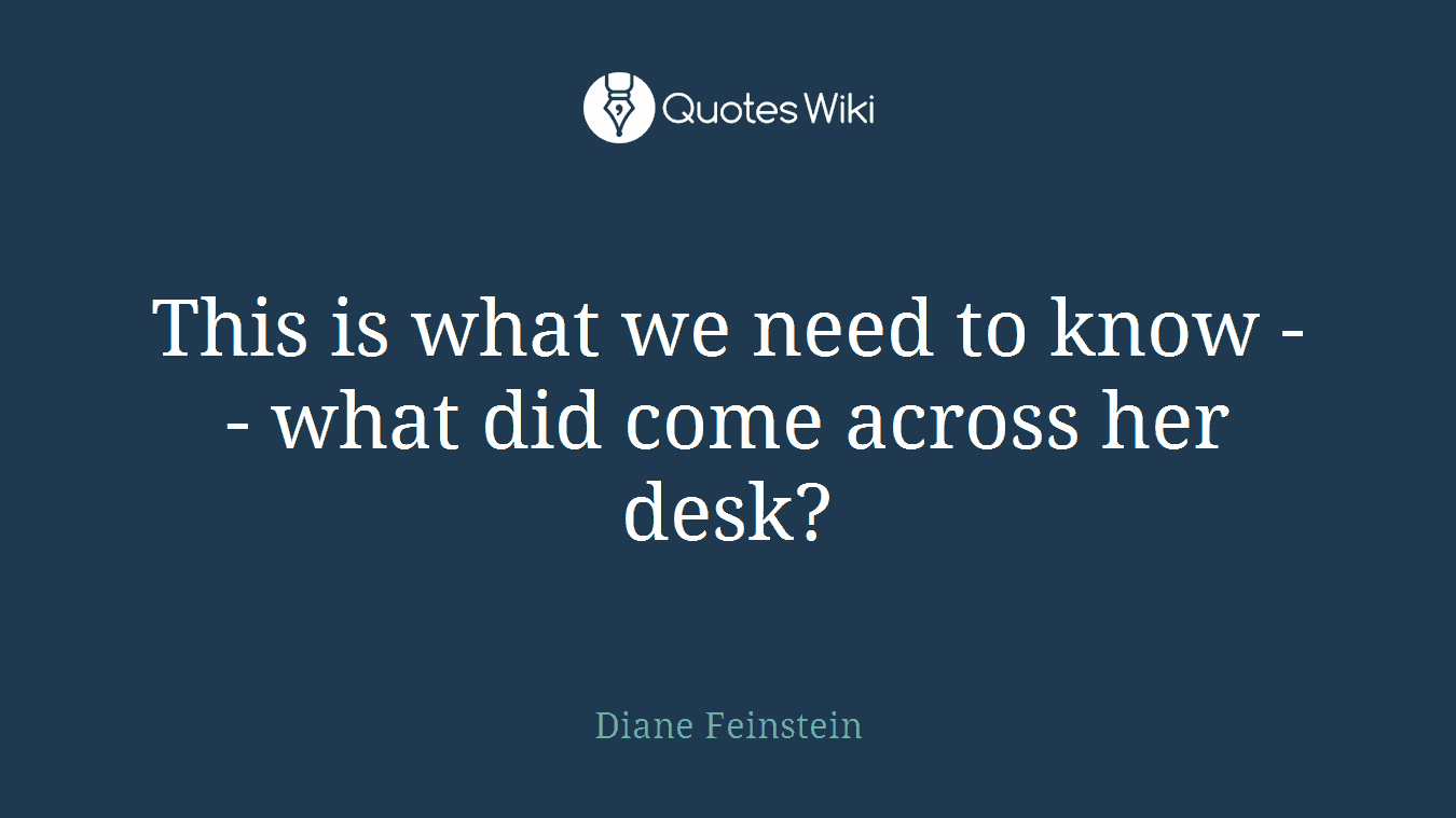 This is what we need to know -- what did come across her desk?