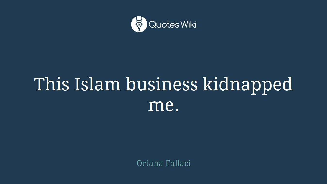 This Islam business kidnapped me.