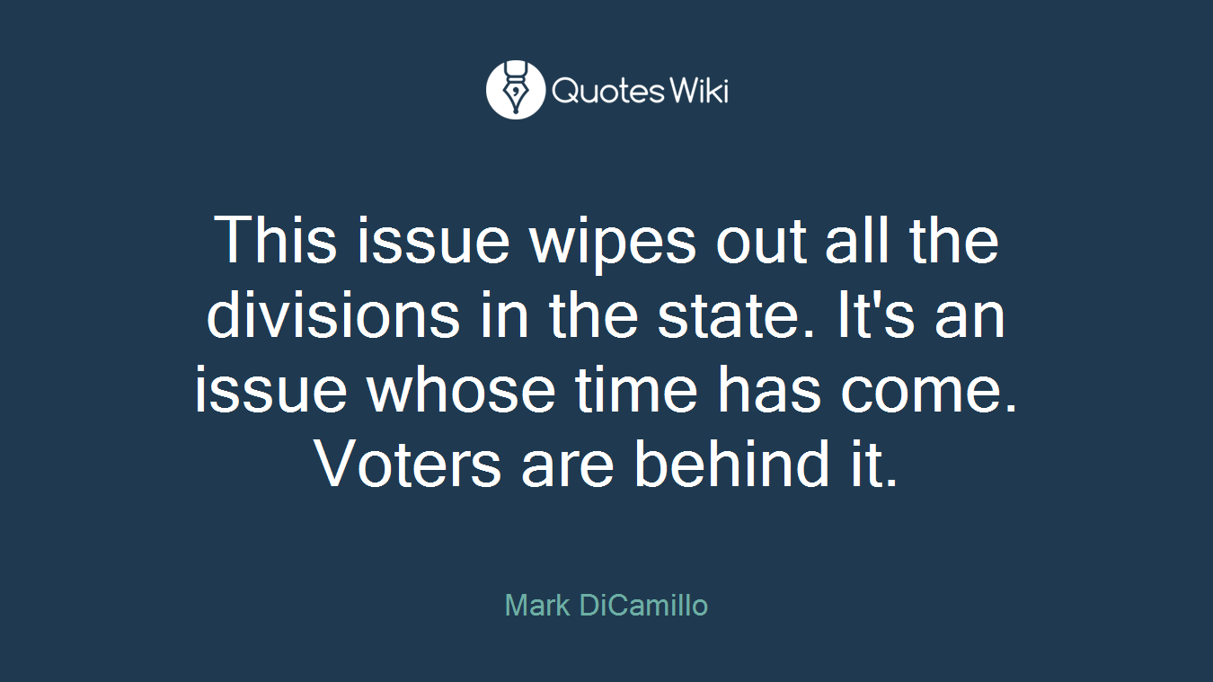 This issue wipes out all the divisions in the state. It's an issue whose time has come. Voters are behind it.