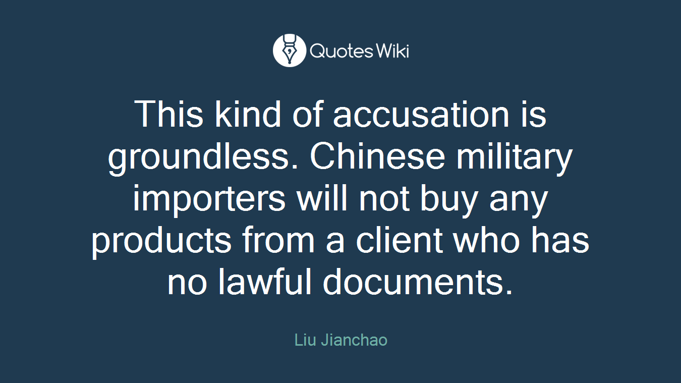 This kind of accusation is groundless. Chinese military importers will not buy any products from a client who has no lawful documents.