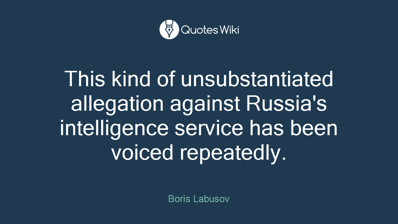 This kind of unsubstantiated allegation against Russia's intelligence service has been voiced repeatedly.