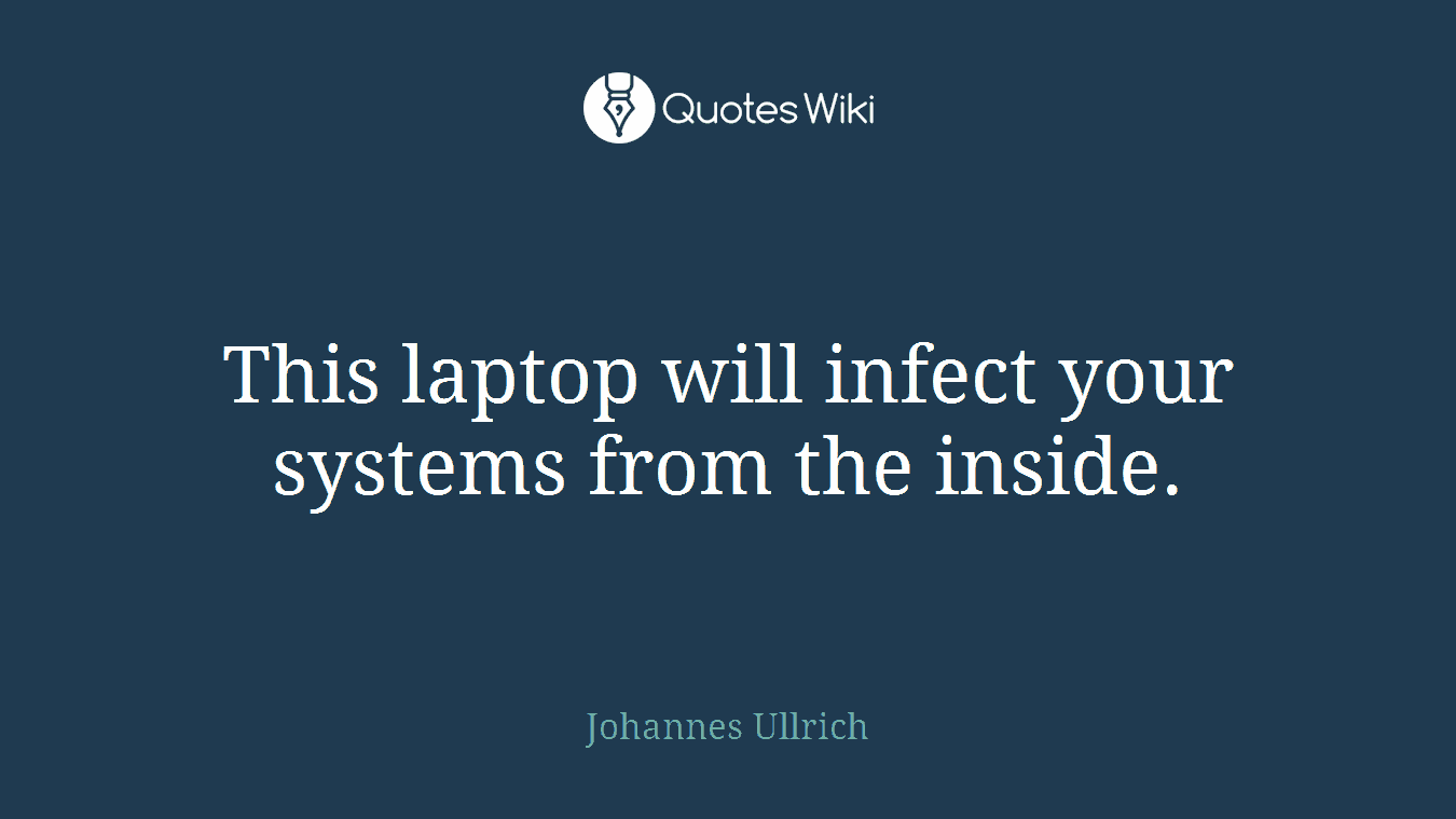 This laptop will infect your systems from the inside.