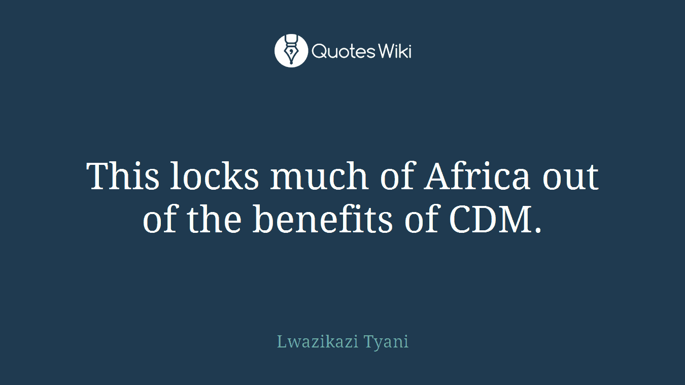 This locks much of Africa out of the benefits of CDM.