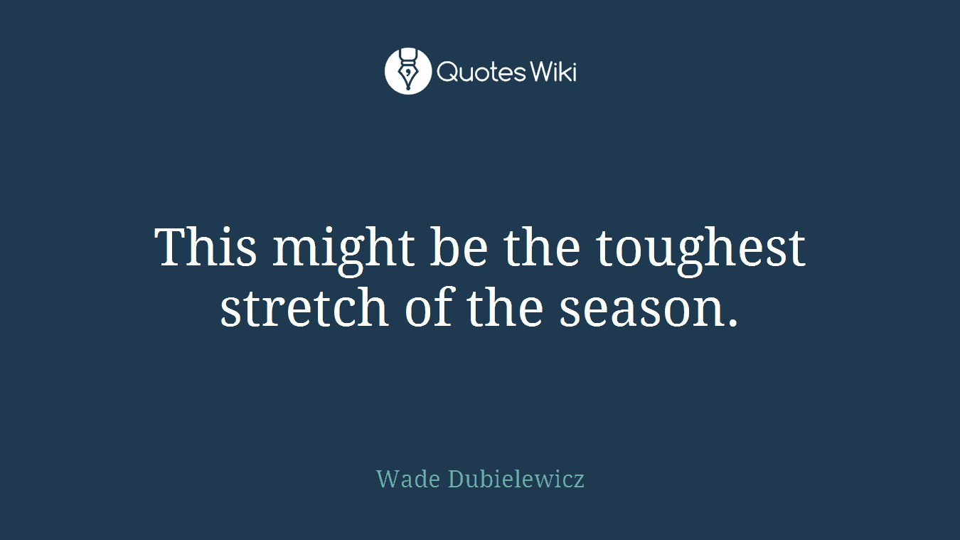 This might be the toughest stretch of the season.